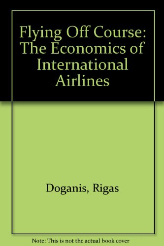 Beispielbild fr Flying Off Course - The Economics of International Airlines zum Verkauf von Leaf Ends