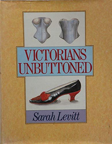 Victorians Unbuttoned: Registered Designs for Clothing, Their Makers and Wearers 1839-1900 (9780043910139) by Levitt, Sarah