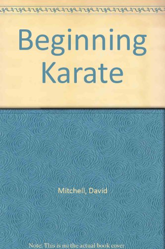 Imagen de archivo de Beginning Karate: Published in Association with The Martial Arts Commission of Great Britain a la venta por Victoria Bookshop