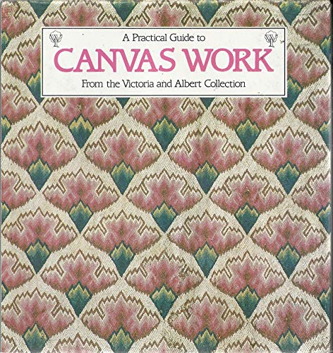 Stock image for A Practical Guide to Canvas Work from the Victoria and Albert Collection for sale by WorldofBooks