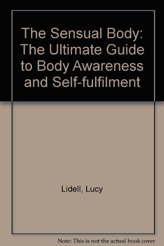 Imagen de archivo de The Sensual Body: The Ultimate Guide to Body Awareness and Self-fulfilment a la venta por Goldstone Books