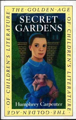 9780044400561: Secret Gardens: A Study of the Golden Age of Children's Literature
