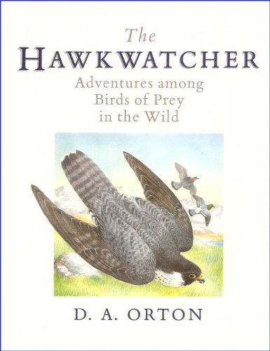 The Hawkwatcher. Adventures Among Birds of Prey in the Wild