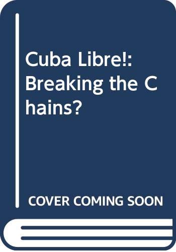 Stock image for Cuba Libre!: Breaking the Chains? for sale by Reuseabook