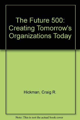 Imagen de archivo de The Future 500: Creating Tomorrow's Organizations Today a la venta por AwesomeBooks