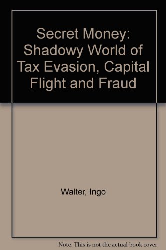 Imagen de archivo de Secret Money: Shadowy World of Tax Evasion, Capital Flight and Fraud a la venta por Goldstone Books