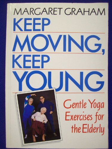 Stock image for Keep Moving, Keep Young: Gentle Yoga Exercises for the Elderly for sale by AwesomeBooks