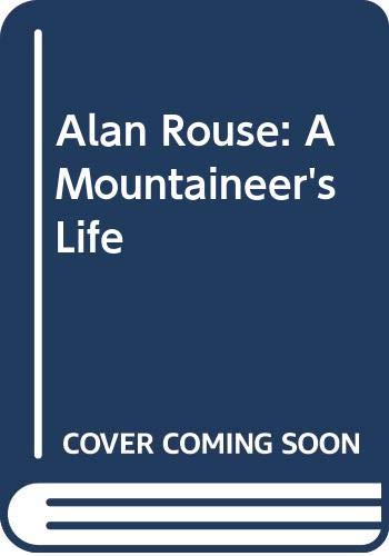 Beispielbild fr Alan Rouse: A Mountaineer's Life zum Verkauf von SecondSale