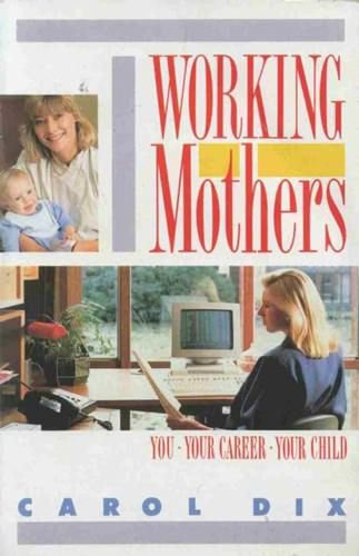 Beispielbild fr Working Mothers: You, Your Career, Your Child zum Verkauf von AwesomeBooks
