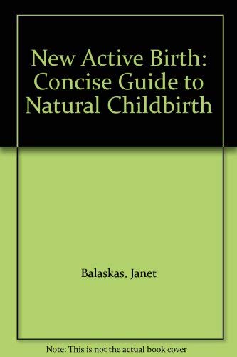 Beispielbild fr New Active Birth: Concise Guide to Natural Childbirth zum Verkauf von WorldofBooks