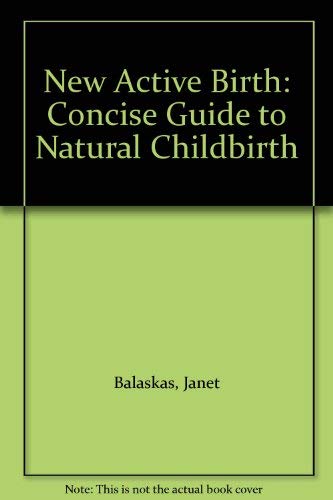 Stock image for New Active Birth: Concise Guide to Natural Childbirth for sale by WorldofBooks