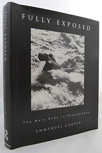 9780044404125: Fully Exposed: The Male Nude in Photography