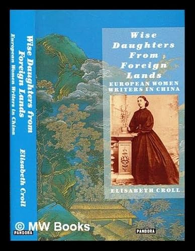 Stock image for Wise Daughters from Foreign Lands: European Women Writers in China for sale by Cathy's Half Price Books