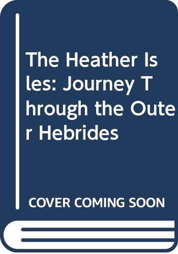 Beispielbild fr The Heather Isles: Journey Through the Outer Hebrides zum Verkauf von WeBuyBooks 2