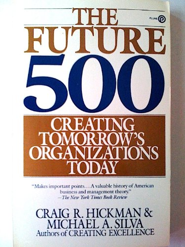 The Future 500: Creating Tomorrow's Organisations Today (9780044404378) by Hickman, Craig R.; Silva, Michael A.