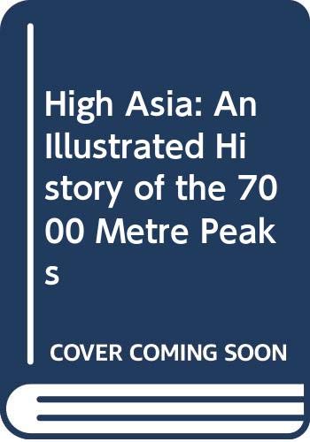 9780044404804: High Asia: An Illustrated History of the 7000 Metre Peaks
