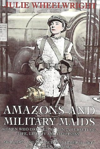 Imagen de archivo de Amazons and Military Maids : Women Who Dressed as Men in Pursuit of Life, Liberty and Happiness a la venta por Better World Books: West