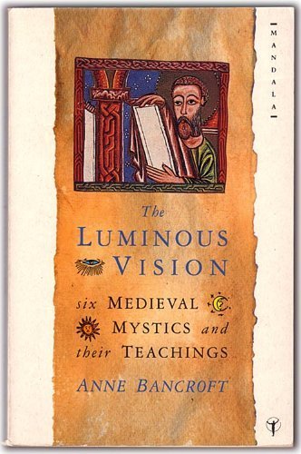 Imagen de archivo de The Luminous Vision: Six Mediaeval Mystics and Their Teachings a la venta por WorldofBooks