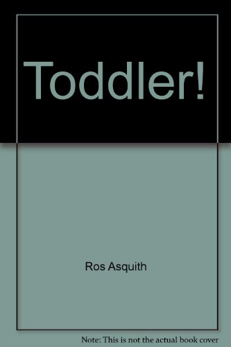 Stock image for Toddler! The Good! The Bad! The Snuggly! How to Survive the Under Fives! for sale by medimops