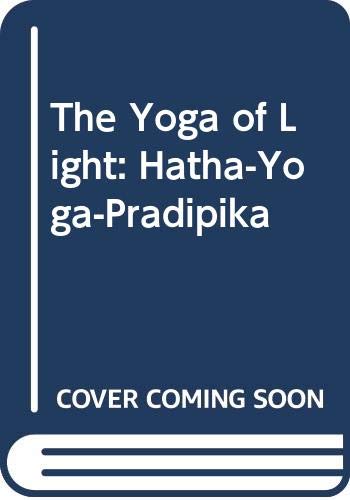 Stock image for The Yoga of Light: Hatha-yoga-pradipika for sale by WorldofBooks