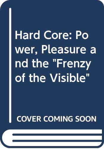 9780044406556: Hard Core: Power, Pleasure and the "Frenzy of the Visible"