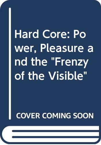 9780044406556: Hard Core: Power, Pleasure, and the "Frenzy of the Visible"