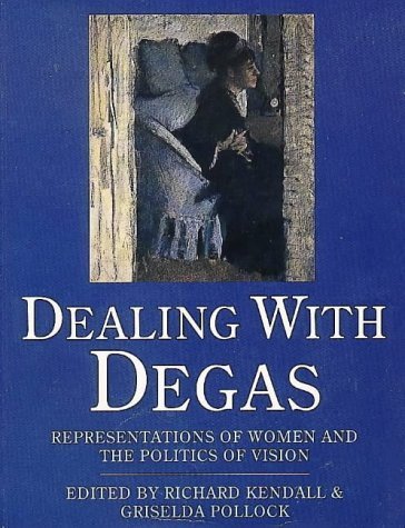 9780044407812: Dealing With Degas: Representations of Women and the Politics of Vision