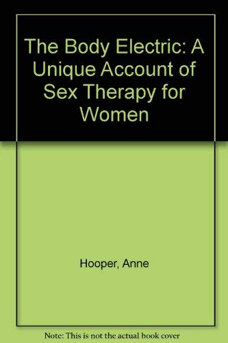 The Body Electric: A Unique Account of Sex Therapy for Women (9780044408468) by Hooper, Anne