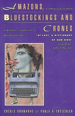 Amazons, Bluestockings and Crones: A Feminist Dictionary (9780044408635) by Kramarae, Cheris; Treichler, Paula A.; Russo, Ann