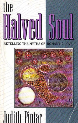 9780044408680: The Halved Soul: Retelling the Myths of Romantic Love