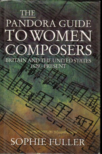 Imagen de archivo de The Pandora Guide to Women Composers : Britain and the United States 1629 - Present a la venta por Better World Books