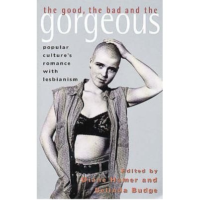 9780044409106: Good, the Bad and the Gorgeous: Popular Culture's Romance with Lesbianism