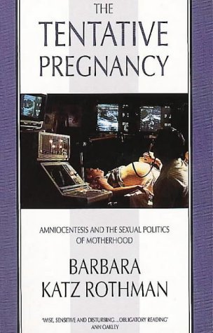 Beispielbild fr The Tentative Pregnancy: Amniocentesis and the Sexual Politics of Motherhood zum Verkauf von Phatpocket Limited