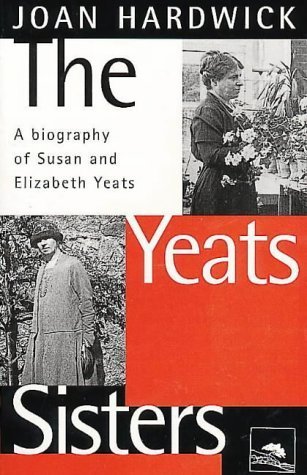Stock image for The Yeats Sisters: A Biography of Susan and Elizabeth Yeats for sale by Books Unplugged