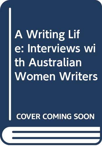 Stock image for A Writing Life: Interviews with Australian Women Writers for sale by AwesomeBooks