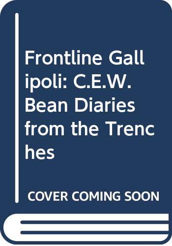 Frontline Gallipoli: Diaries from the trenches (9780044422112) by Fewster, Kevin (ed) & C E W Bean