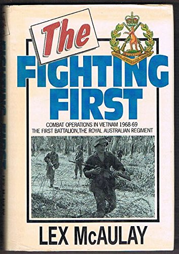 The Fighting First : Combat Operations in Vietnam 1968-69: the First Battalion, the Royal Austral...