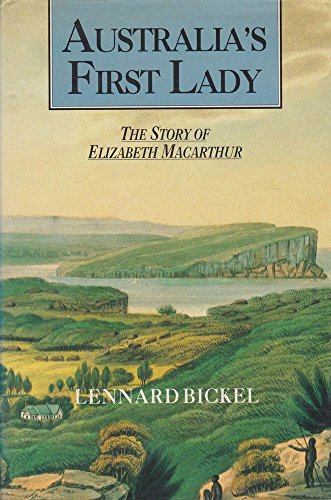 Australia's First Lady: The Story of Elizabeth Macarthur.