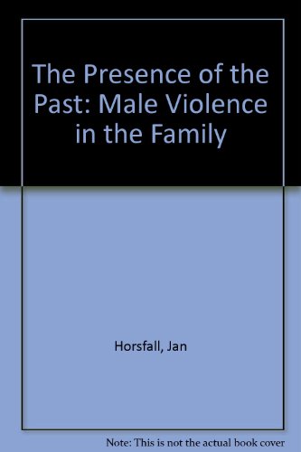 Beispielbild fr The Presence of the Past: Male Violence in the Family zum Verkauf von WorldofBooks