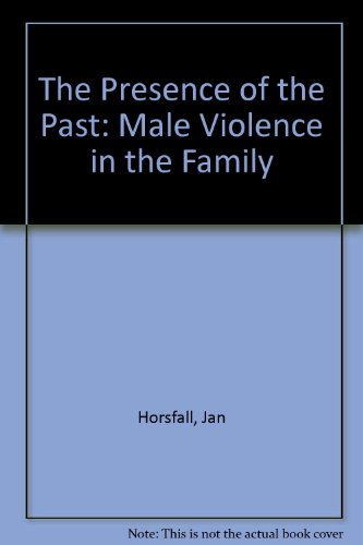 Stock image for The Presence of the Past: Male Violence in the Family for sale by WorldofBooks