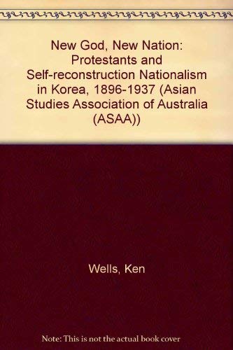 9780044423416: New God, New Nation: Protestants and Self-reconstruction Nationalism in Korea, 1896-1937 (Asian Studies Association of Australia (ASAA))