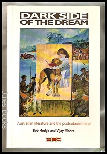 Dark Side of the Dream: Australian Literature and the Postcolonial Mind (Australian Cultural Studies) (9780044423461) by Hodge, Bob; Mishra, Vijay
