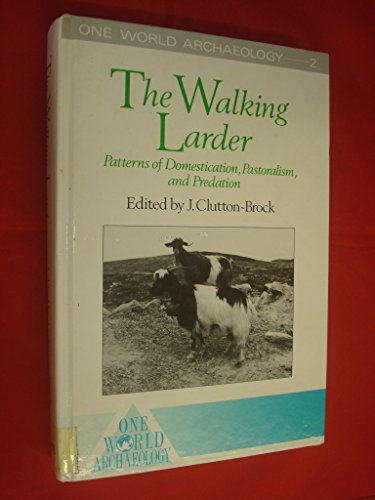 The Walking Larder: Patterns of Domestication Pastoralism and Predation (One World Archaeology) (9780044450139) by Brock, Juliet Clutton
