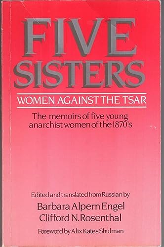 Stock image for Five Sisters: Women Against the Tsar: The Memoirs of Five Young Anarchist Women of the 1870's for sale by ThriftBooks-Dallas