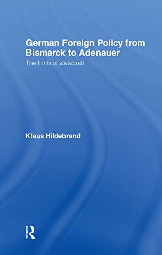 German Foreign Policy from Bismarck to Adenauer: The Limits of Statecraft (9780044450702) by Hilderbrand, Klaus