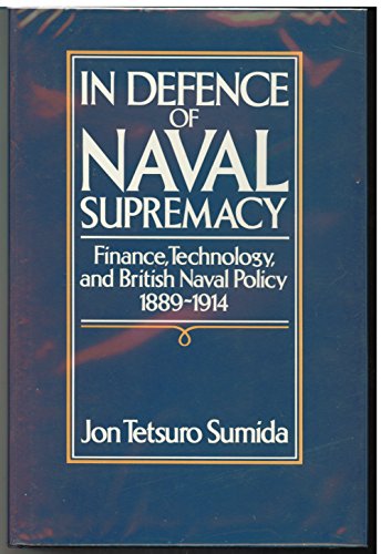 Stock image for In Defence of Naval Supremacy. Finance, Technology, and British Naval Policy 1889-1914. for sale by Richard Peterson-Bookseller