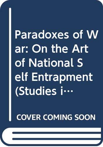 Imagen de archivo de Paradoxes of War: On the Art of National Self-Entrapment (Studies in International Conflict, Vol 3) a la venta por Irish Booksellers