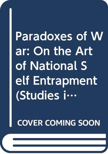 Stock image for Paradoxes of War: On the Art of National Self-Entrapment (Studies in International Conflict, Vol 3) for sale by Irish Booksellers