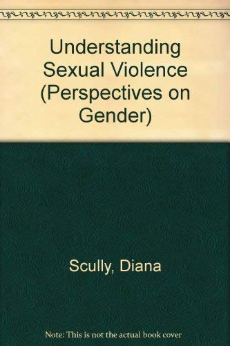 9780044451419: Understanding sexual violence: A study of convicted rapists (Perspectives on gender)