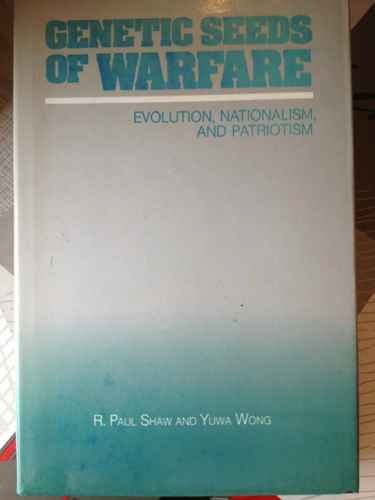 Beispielbild fr Genetic Seeds of Warfare : Evolution, Nationalism and Patriotism zum Verkauf von Better World Books